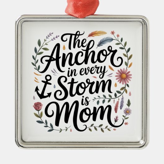 The Anchor In Every Storm Is Mom メタルオーナメント (正面)