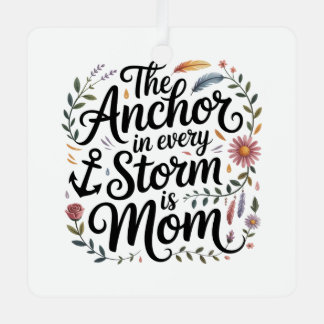 The Anchor In Every Storm Is Mom メタルオーナメント