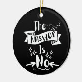 The Answer Is No Funny Quote White Text セラミックオーナメント (左)