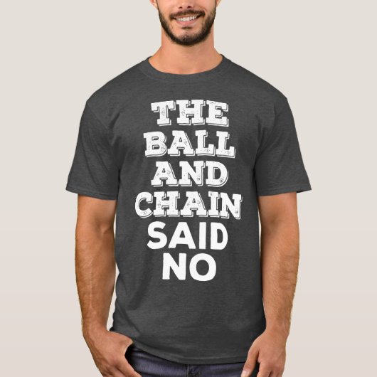 The Ball And Chain Said No vintage Tシャツ (正面)
