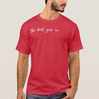 The Beat Goes On Inspirational Gift for Heart Atta Tシャツ