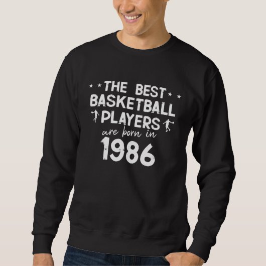 The best basketball players are born in 1986 スウェットシャツ (正面)
