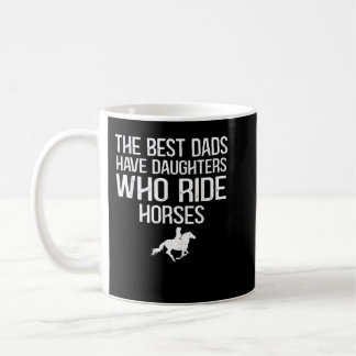 The best dads have daughters who ride horses  コーヒーマグカップ