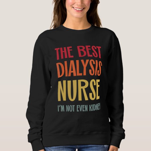 The Best Dialysis Nurse Kidney Joke Nephrology Hem スウェットシャツ (正面)