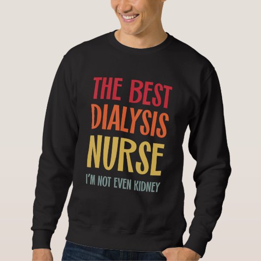 The Best Dialysis Nurse Kidney Joke Nephrology Hem スウェットシャツ (正面)