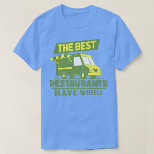 The Best Restaurants Have Wheels - Street Food Tru Tシャツ (デザイン正面)