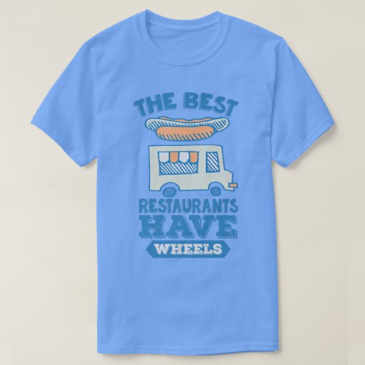 The Best Restaurants Have Wheels - Street Food Tru Tシャツ (デザイン正面)