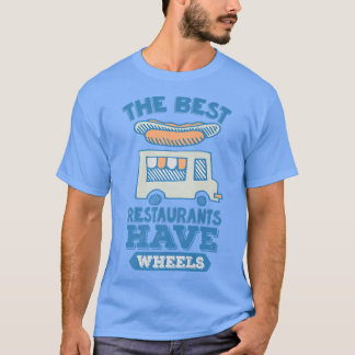 The Best Restaurants Have Wheels - Street Food Tru Tシャツ