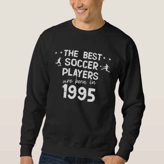 The best soccer players are born in 1995 スウェットシャツ (正面)