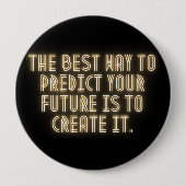 "The Best Way to Predict Your Future is to Create  缶バッジ (正面)