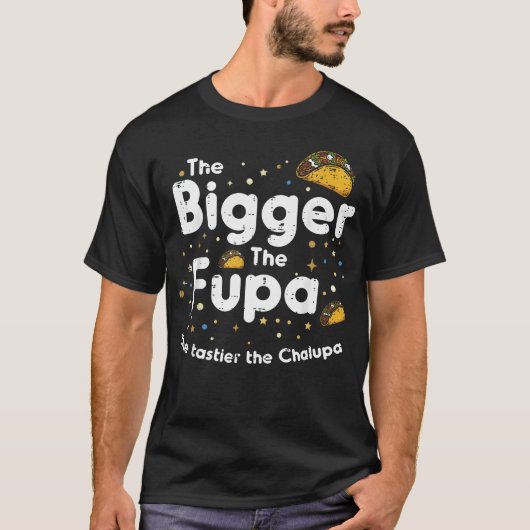 The Bigger The Fupa Chalupa 面白いデザイン Tシャツ (正面)