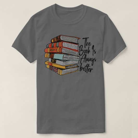 The Book Is Always Better Book Lover Funny Reading Tシャツ (デザイン正面)