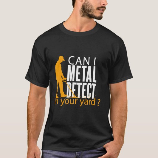 The Can I Metal Detect In Your Yard Metal Detectin Tシャツ (正面)