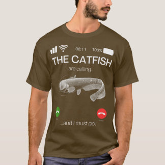 The Catfish Are Calling And I Must Go Funny Fishin Tシャツ