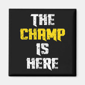 The Champ Is Here Motivational Chamonship Chamon  マグネット (正面)