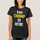 The Champ Is Here Motivational Chamonship Chamon  Tシャツ (正面)