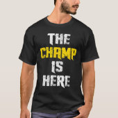 The Champ Is Here Motivational Chamonship Chamon Tシャツ (正面)