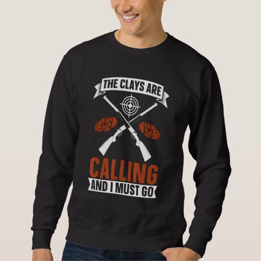 The Clays Are Calling Clay Trap Shooting Sport Cla スウェットシャツ (正面)