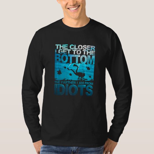 The Closer I Get To The Bottom Funny Diving Diver  Tシャツ (正面)
