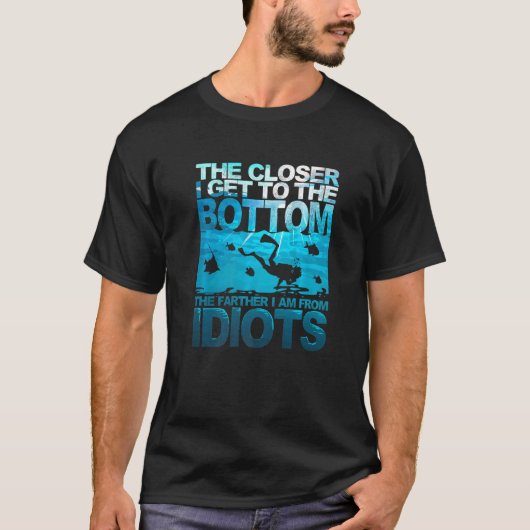 The Closer I Get To The Bottom Funny Diving Diver  Tシャツ (正面)