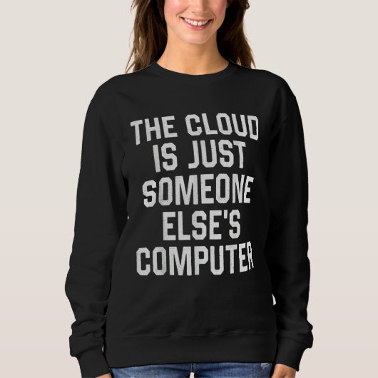 The Cloud Is Just Someone Else's Computer  Nerdy G スウェットシャツ (正面)
