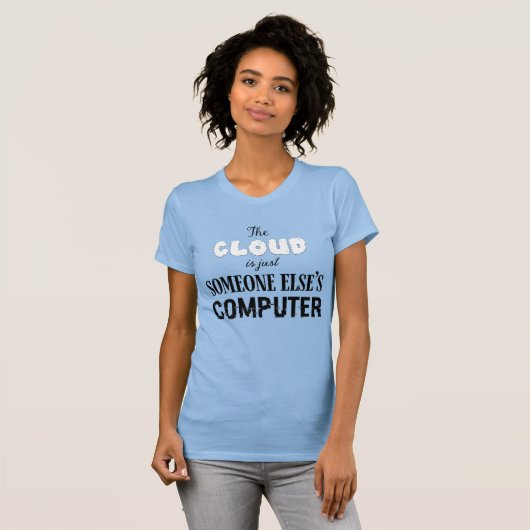The Cloud is just Someone Else's Computer Tシャツ (正面フル)
