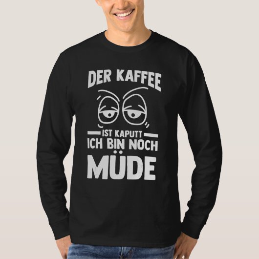 The coffee is broken I m still tired Tシャツ (正面)