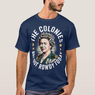 The Colonies Are Quite Rowdy Today Tシャツ