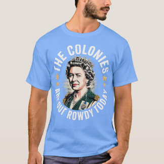 The Colonies Are Quite Rowdy Today Tシャツ
