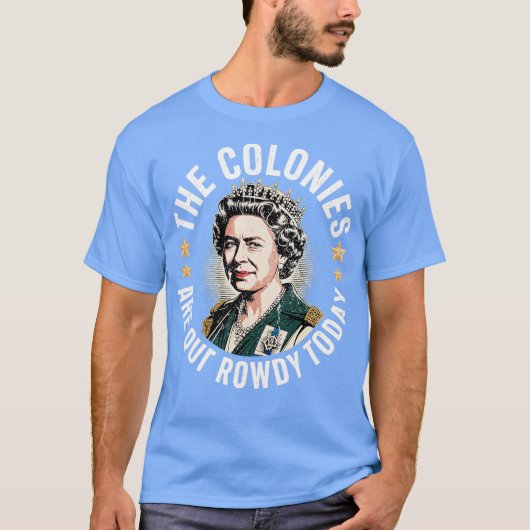 The Colonies Are Quite Rowdy Today Tシャツ (正面)