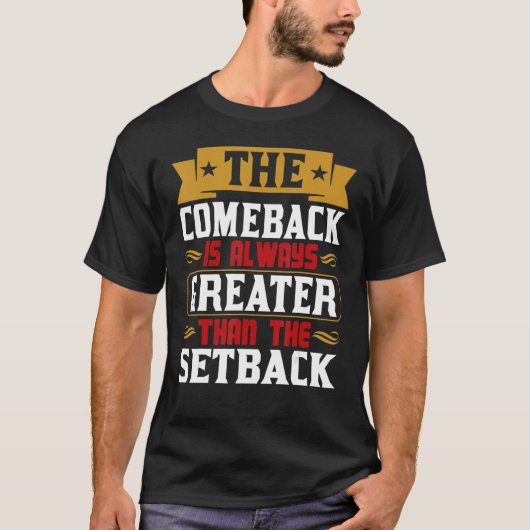 The Comeback Is Always Greater Than The Setback Tシャツ (正面)