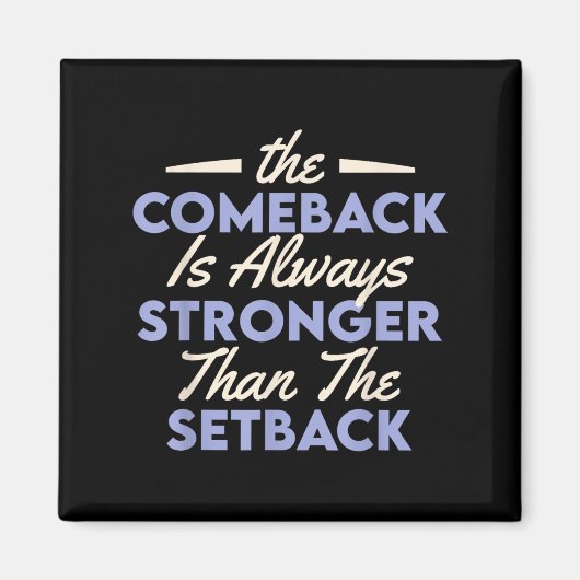 The Comeback Is Always Stronger Than The Setback  マグネット (正面)