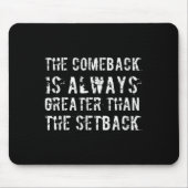 The Comeback Is Greater Than The Setback  マウスパッド (正面)