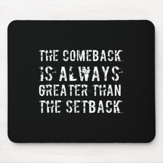 The Comeback Is Greater Than The Setback マウスパッド (正面)