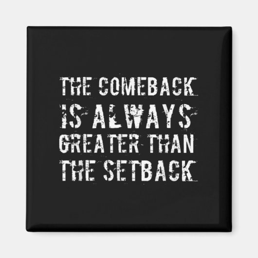 The Comeback Is Greater Than The Setback  マグネット (正面)