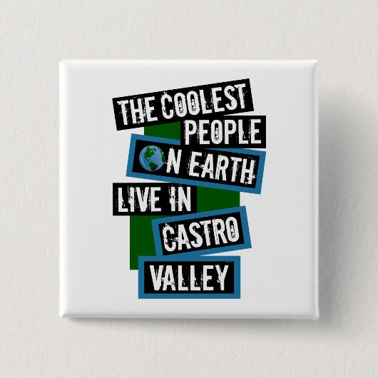 The Coolest People on Earth Live in Castro Valley 缶バッジ (正面)