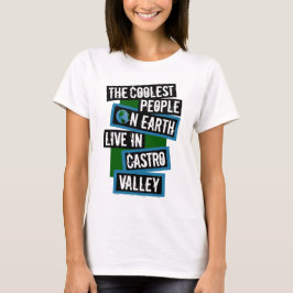 The Coolest People on Earth Live in Castro Valley Tシャツ
