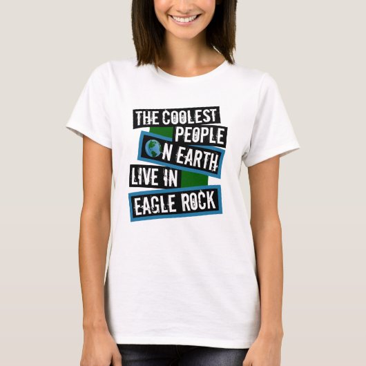 The Coolest People on Earth Live in Eagle Rock Tシャツ (正面)