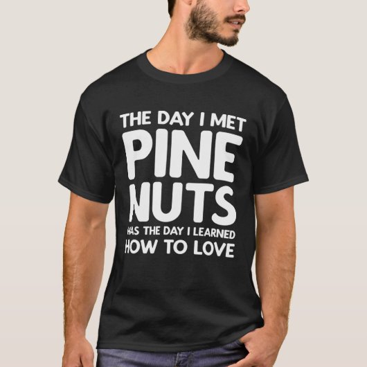 The Day I Met Pine Nuts  Pine Nuts Tシャツ (正面)