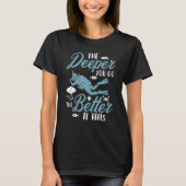 The Deeper You Go The Better It Feels Scuba Diver  Tシャツ (正面)