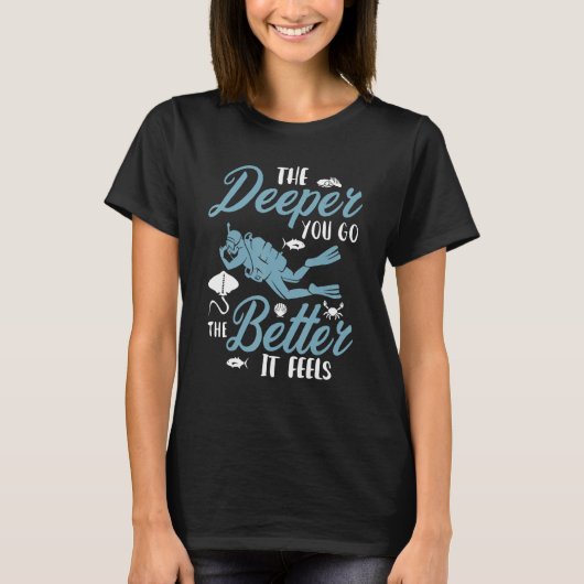 The Deeper You Go The Better It Feels Scuba Diver Tシャツ (正面)
