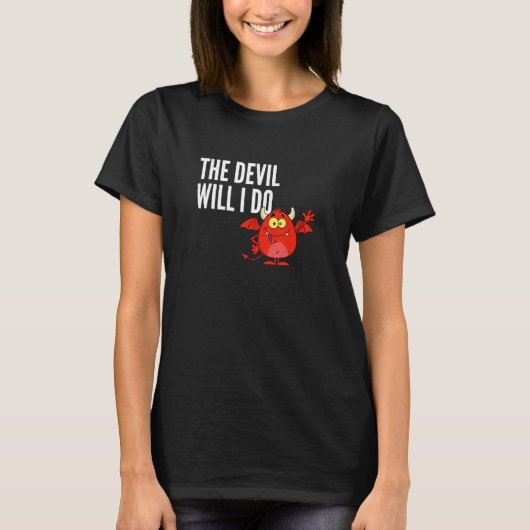 The devil will I do  German sayings Tシャツ (正面)