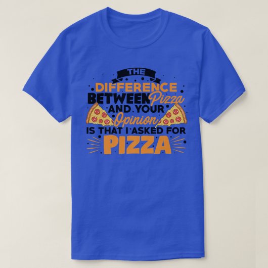 The Difference Between Pizza And You Pizza Lover I Tシャツ (デザイン正面)