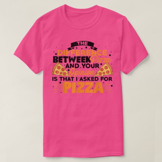 The Difference Between Pizza And You Pizza Lover I Tシャツ (デザイン正面)