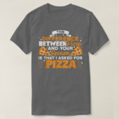 The Difference Between Pizza And You Pizza Lover I Tシャツ (デザイン正面)