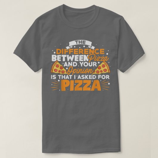 The Difference Between Pizza And You Pizza Lover I Tシャツ (デザイン正面)