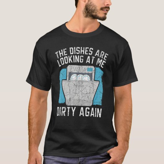 The Dishes Are Looking At Me Dishwashing Dishwashe Tシャツ (正面)