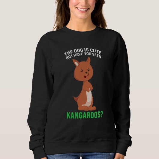 the dog is cute but have you seen kangaroos kangar スウェットシャツ (正面)