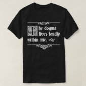 The Dogma Lives Loudly Within Me  Tシャツ (デザイン正面)