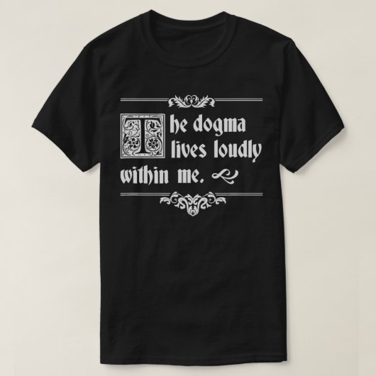 The Dogma Lives Loudly Within Me Tシャツ (デザイン正面)